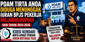 KSBSI Kendari Ungkap Dugaan Tunggakan BPJS Miliaran Rupiah di PDAM Tirta Anoa